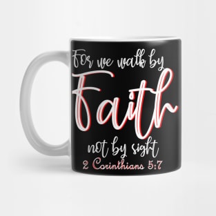 For we walk by faith not by sight - 2 Corinthians 5:7 Mug